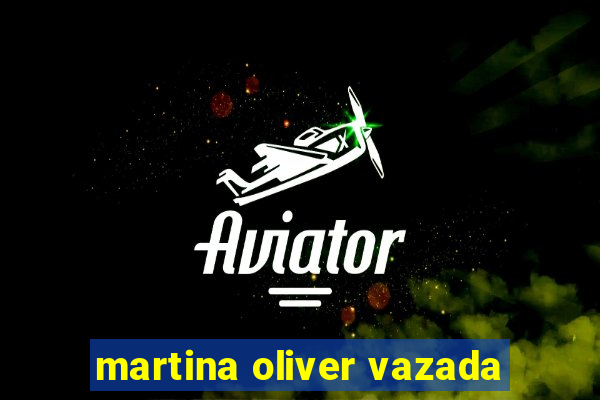 martina oliver vazada